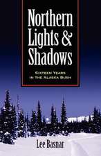 Northern Lights and Shadows: Sixteen Years in the Alaska Bush