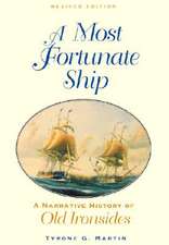 A Most Fortunate Ship: A Narrative History of Old Ironsides