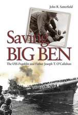 Saving Big Ben: The USS Franklin and Father Joseph T. O'Callahan