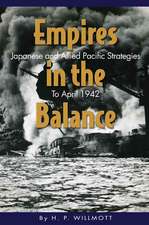 Empires in the Balance: Japanese and Allied Pacific Strategies to April 1942