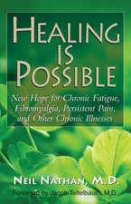 Healing Is Possible: New Hope for Chronic Fatigue, Fibromyalgia, Persistent Pain, and Other Chronic Illnesses