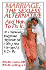 The Sexless Marriage Fix: Rescuing a Sexless Marriage and Making It All It Can Be Using This Empowering Integrative Approach