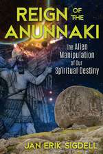 Reign of the Anunnaki: The Alien Manipulation of Our Spiritual Destiny