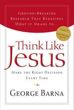 Think Like Jesus: Make The Right Decision Every Time