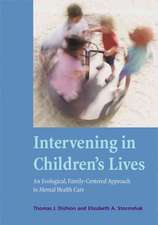 Intervening in Children`s Lives – An Ecological, Family–Centered Approach to Mental Health Care