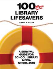 100 More Library Lifesavers: A Survival Guide for School Library Media Specialists