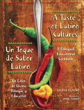 A Taste of Latino Cultures: Un Toque de Sabor Latino: A Bilingual, Educational Cookbook: Un Libro de Cocina Bilingüe y Educativo