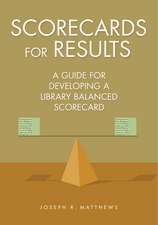 Scorecards for Results: A Guide for Developing a Library Balanced Scorecard