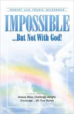 Impossible...But Not with God!