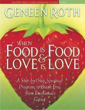 When Food Is Food & Love Is Love: A Step-By-Step Spiritual Program to Break Free from Emotional Eating