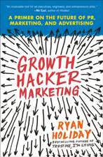 Growth Hacker Marketing: A Primer on the Future of PR, Marketing, and Advertising