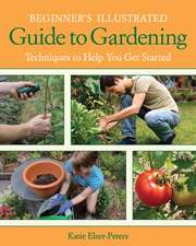 Beginner's Illustrated Guide to Gardening: Techniques to Help You Get Started