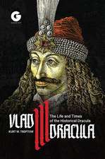 Vlad III Dracula: The Life and Times of the Historical Dracula