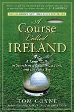 A Course Called Ireland: A Long Walk in Search of a Country, a Pint, and the Next Tee