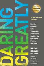 Daring Greatly: How the Courage to be Vulnerable Transforms the Way We Live, Love, Parent, and Lead