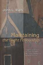 Maintaining the Right Fellowship: A Narrative Account of Life in the Oldest Mennonite Community in North America