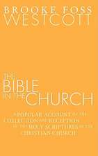 Bible in the Church: A Popular Account of the Collection and Reception of the Holy Scriptures in the Christian Churches