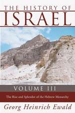 The History of Israel, Volume 3: The Rise and Splendour of the Hebrew Monarchy