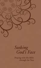 Seeking God's Face: Praying with the Bible Through the Year