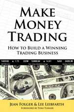 Make Money Trading: How to Build a Winning Trading Business