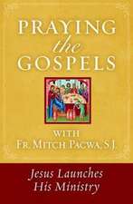 Praying the Gospels with Fr. Mitch Pacwa: Jesus Launches His Ministry