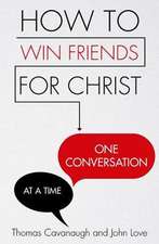 How to Win Friends for Christ . . . One Conversation at a Time