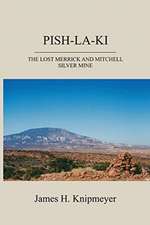 Pish-La-KI: The Lost Merrick and Mitchell Silver Mine