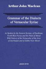 Grammar of the Dialects of Vernacular Syriac with Notes of the Vernacular of the Jews of Azerbaijan and of Zakhu Near Mosul