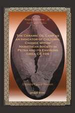 The Ceramic Oil Lamp as an Indicator of Cultural Change Within Nabataean Society in Petra and Its Environs Circa Ce 106: Essays on Medieval Christian Legacy