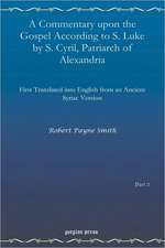 A Commentary Upon the Gospel According to S. Luke by S. Cyril, Patriarch of Alexandria: Tracing a Dilemma in Christian Theology