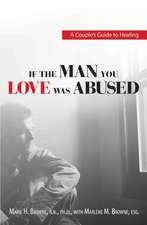 If the Man You Love Was Abused: A Couple's Guide to Healing