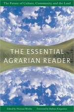 The Essential Agrarian Reader: The Future of Culture, Community, and the Land