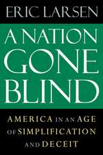 The Nation Gone Blind: America in an Age of Simplification and Deceit