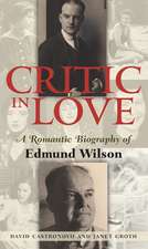 Critic in Love: A Romantic Biography of Edmund Wilson