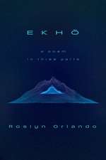 EKHO: A Poem in Three Parts