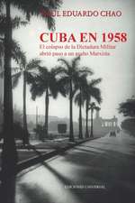 CUBA EN 1958. EL COLAPSO DE LA DICTADURA MILITAR ABRIÓ PASO A UN ASALTO MARXISTA