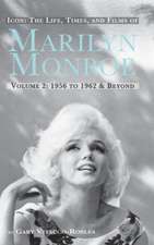 Icon: The Life, Times, and Films of Marilyn Monroe Volume 2 1956 to 1962 & Beyond (Hardback)