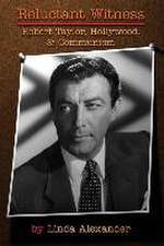 Reluctant Witness: Robert Taylor, Hollywood & Communism