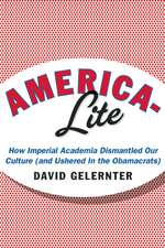 America-Lite: How Imperial Academia Dismantled Our Culture (and Ushered in the Obamacrats)