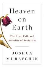 Heaven on Earth: The Rise, Fall, and Afterlife of Socialism