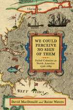 We Could Perceive No Sign of Them: Failed Colonies in North America, 1526–1689