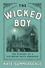 The Wicked Boy: The Mystery of a Victorian Child Murderer