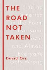 The Road Not Taken: Finding America in the Poem Everyone Loves and Almost Everyone Gets Wrong