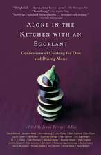 Alone in the Kitchen with an Eggplant: Confessions of Cooking for One and Dining Alone