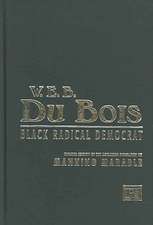 W. E. B. Du Bois: Black Radical Democrat