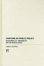 Torture As Public Policy: Restoring U.S. Credibility on the World Stage