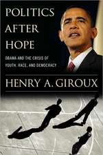 Politics After Hope: Barack Obama and the Crisis of Youth, Race, and Democracy