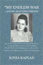 My Endless War. . .and My Shattered Dreams: My Survival of the Holocaust and the Recollection of My Unforgettable Memories of My Life Before World War