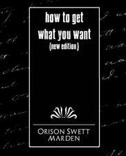 How to Get What You Want (New Edition)