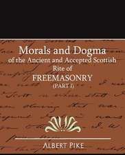 Morals and Dogma of the Ancient and Accepted Scottish Rite of Freemasonry (Part I)